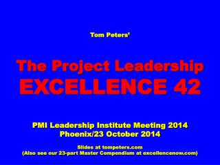 Tom Peters’ The Project Leadership EXCELLENCE 42 PMI Leadership Institute Meeting 2014