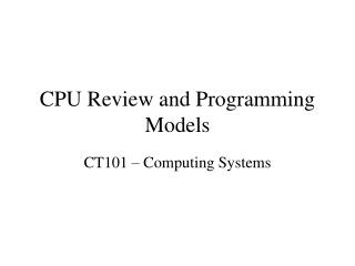 CPU Review and Programming Models