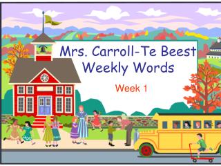 Mrs. Carroll- Te Beest Weekly Words