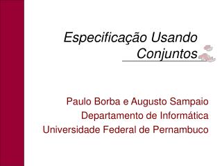 Paulo Borba e Augusto Sampaio Departamento de Informática Universidade Federal de Pernambuco