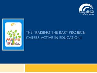 The “Raising the Bar” project: carers Active in Education!