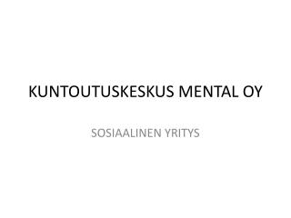 KUNTOUTUSKESKUS MENTAL OY