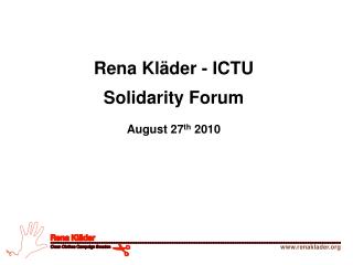 Rena Kläder - ICTU Solidarity Forum August 27 th 2010