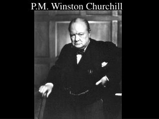 P.M. Winston Churchill