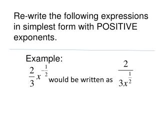 Re-write the following expressions in simplest form with POSITIVE exponents.