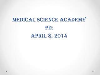 Medical Science Academy PD: April 8, 2014