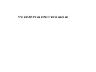 First, click left mouse button or press space bar