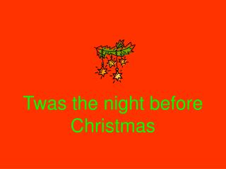 Twas the night before Christmas