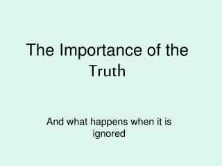 The Importance of the Truth