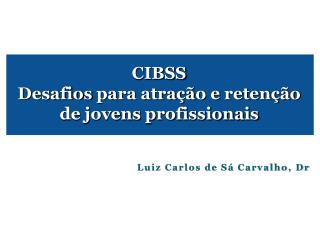 CIBSS Desafios para atração e retenção de jovens profissionais