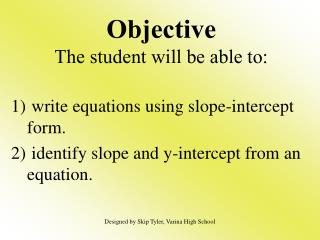 Objective The student will be able to:
