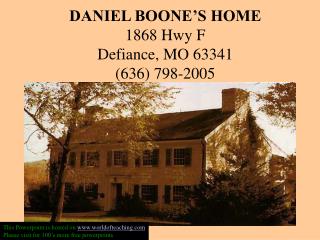 DANIEL BOONE’S HOME 1868 Hwy F Defiance, MO 63341 (636) 798-2005