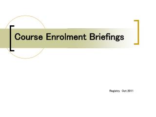 Course Enrolment Briefings