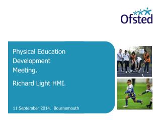 Physical Education Development Meeting. Richard Light HMI.