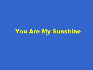 You Are My Sunshine