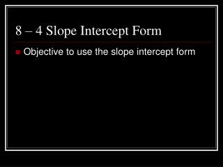 8 – 4 Slope Intercept Form