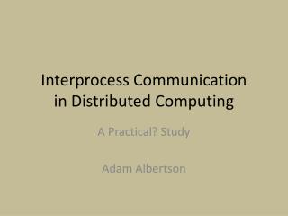 Interprocess Communication in Distributed Computing