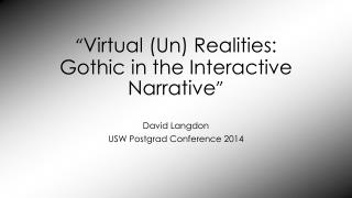“ Virtual (Un) Realities: Gothic in the Interactive Narrative ”