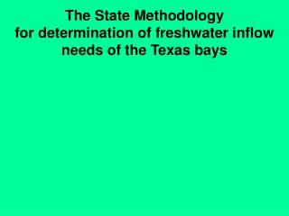 The State Methodology for determination of freshwater inflow needs of the Texas bays