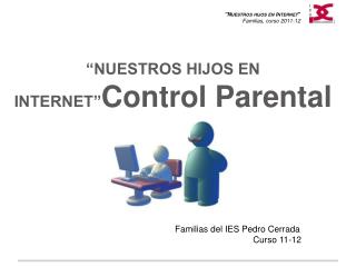 “NUESTROS HIJOS EN INTERNET” Control Parental