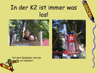 In der K2 ist immer was los!