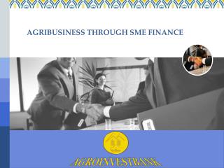 AGRIBUSINESS THROUGH SME FINANCE