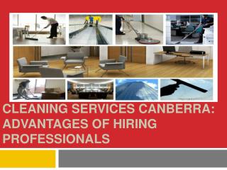 Cleaning services Canberra Advantages of hiring professional