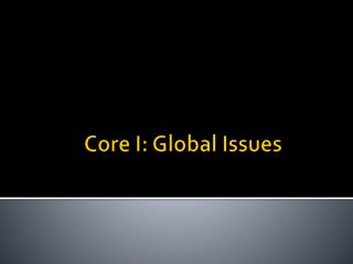 Core I: Global Issues