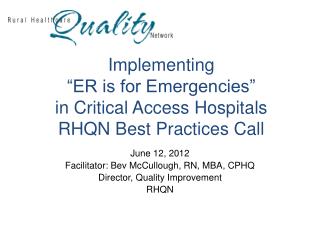 Implementing “ER is for Emergencies” in Critical Access Hospitals RHQN Best Practices Call