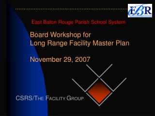 Board Workshop for Long Range Facility Master Plan November 29, 2007