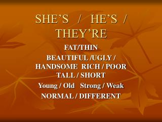 SHE’S / HE’S / THEY’RE