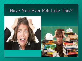 Have You Ever Felt Like This?