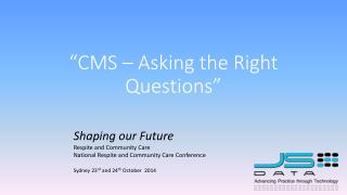 “CMS – Asking the Right Questions”