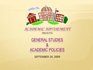 Academic Advisement presents: General Studies &amp; Academic Policies September 24, 2009