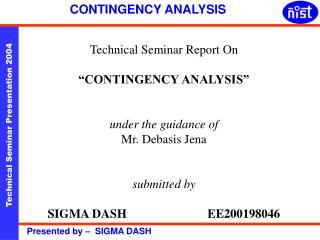 Technical Seminar Report On “CONTINGENCY ANALYSIS” under the guidance of Mr. Debasis Jena