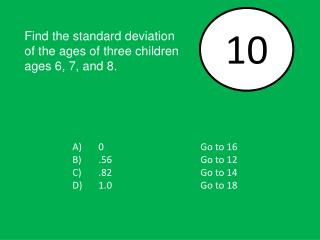 0				Go to 16 B) 	.56			Go to 12 .82			Go to 14 1.0			Go to 18