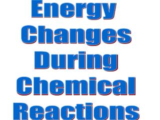 Energy Changes During Chemical Reactions