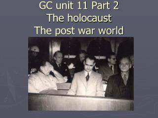 GC unit 11 Part 2 The holocaust The post war world