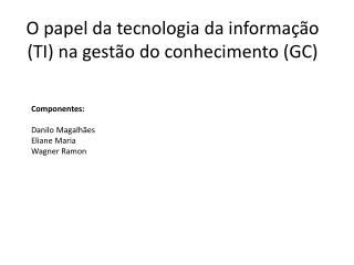 O papel da tecnologia da informação (TI) na gestão do conhecimento (GC)