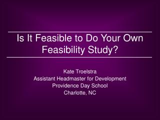 Is It Feasible to Do Your Own Feasibility Study?