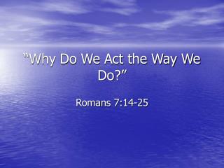“Why Do We Act the Way We Do?”