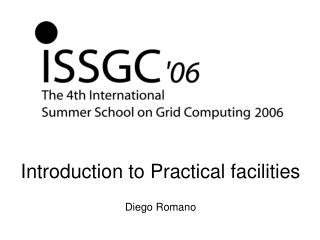 Introduction to Practical facilities Diego Romano