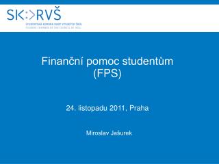 Finanční pomoc studentům (FPS) 24. listopadu 2011, Praha
