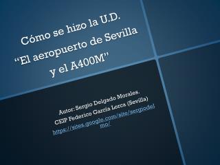 Cómo se hizo la U.D. “El aeropuerto de Sevilla y el A400M”