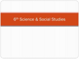 6 th Science &amp; Social Studies