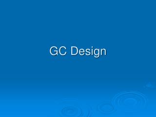 GC Design