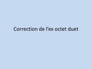 Correction de l’ex octet duet