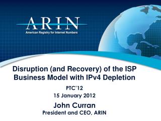 Disruption (and Recovery) of the ISP Business Model with IPv4 Depletion PTC ’ 12 15 January 2012