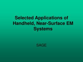 Selected Applications of Handheld, Near-Surface EM Systems SAGE