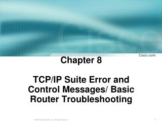 Chapter 8 TCP/IP Suite Error and Control Messages/ Basic Router Troubleshooting